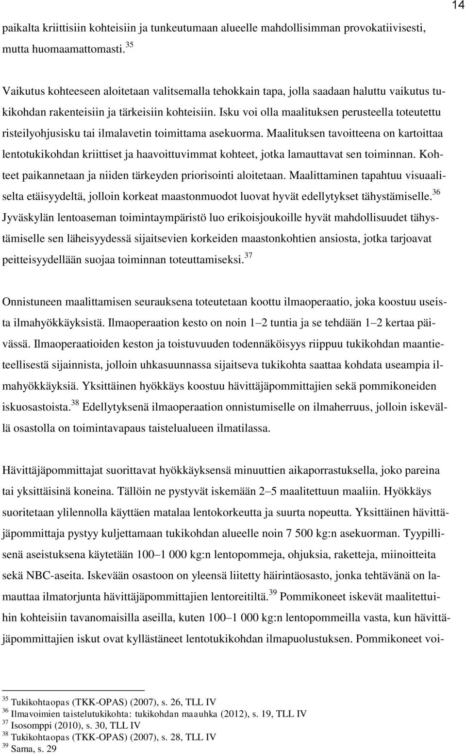 Isku voi olla maalituksen perusteella toteutettu risteilyohjusisku tai ilmalavetin toimittama asekuorma.
