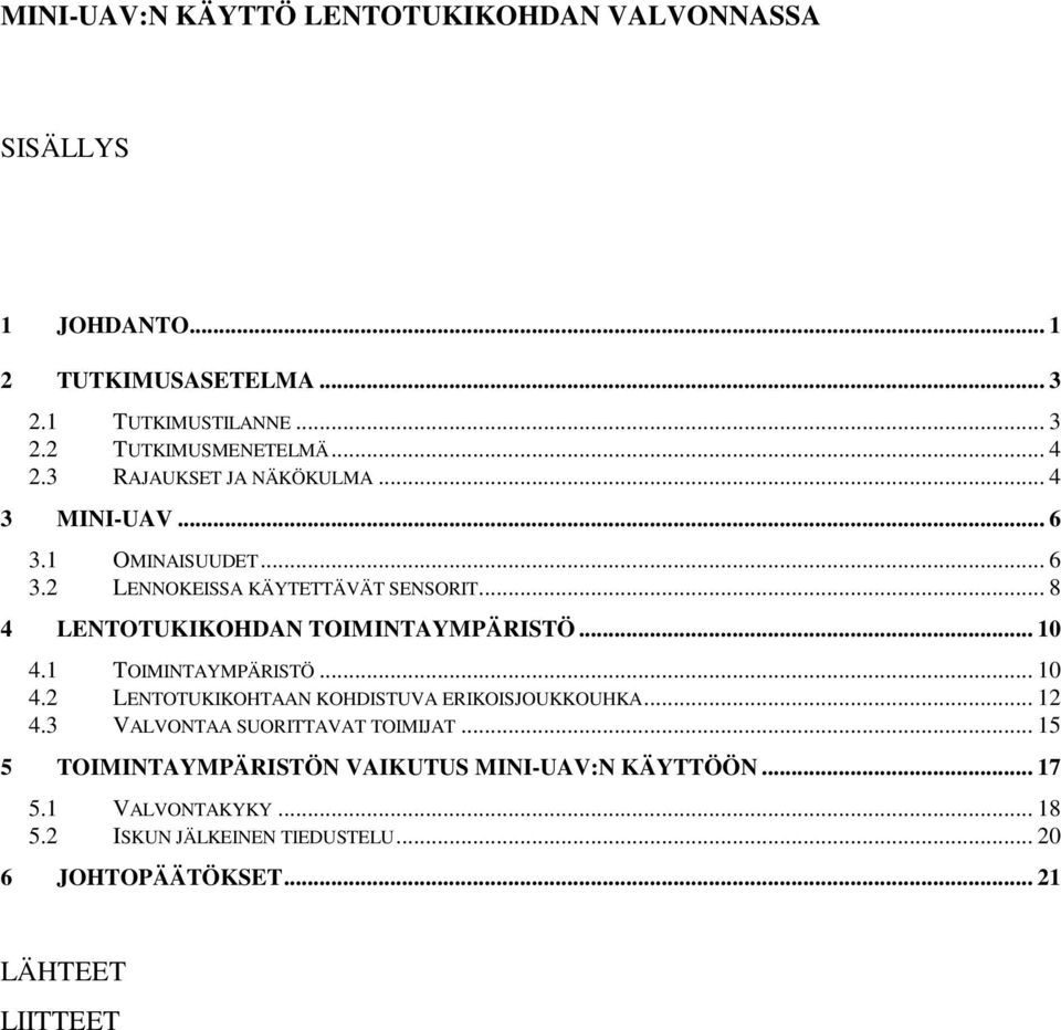 .. 8 4 LENTOTUKIKOHDAN TOIMINTAYMPÄRISTÖ... 10 4.1 TOIMINTAYMPÄRISTÖ... 10 4.2 LENTOTUKIKOHTAAN KOHDISTUVA ERIKOISJOUKKOUHKA... 12 4.