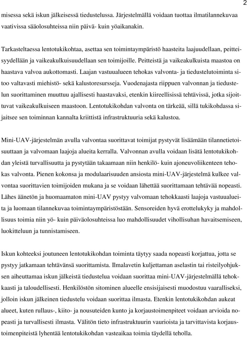 Peitteistä ja vaikeakulkuista maastoa on haastava valvoa aukottomasti. Laajan vastuualueen tehokas valvonta- ja tiedustelutoiminta sitoo valtavasti miehistö- sekä kalustoresursseja.