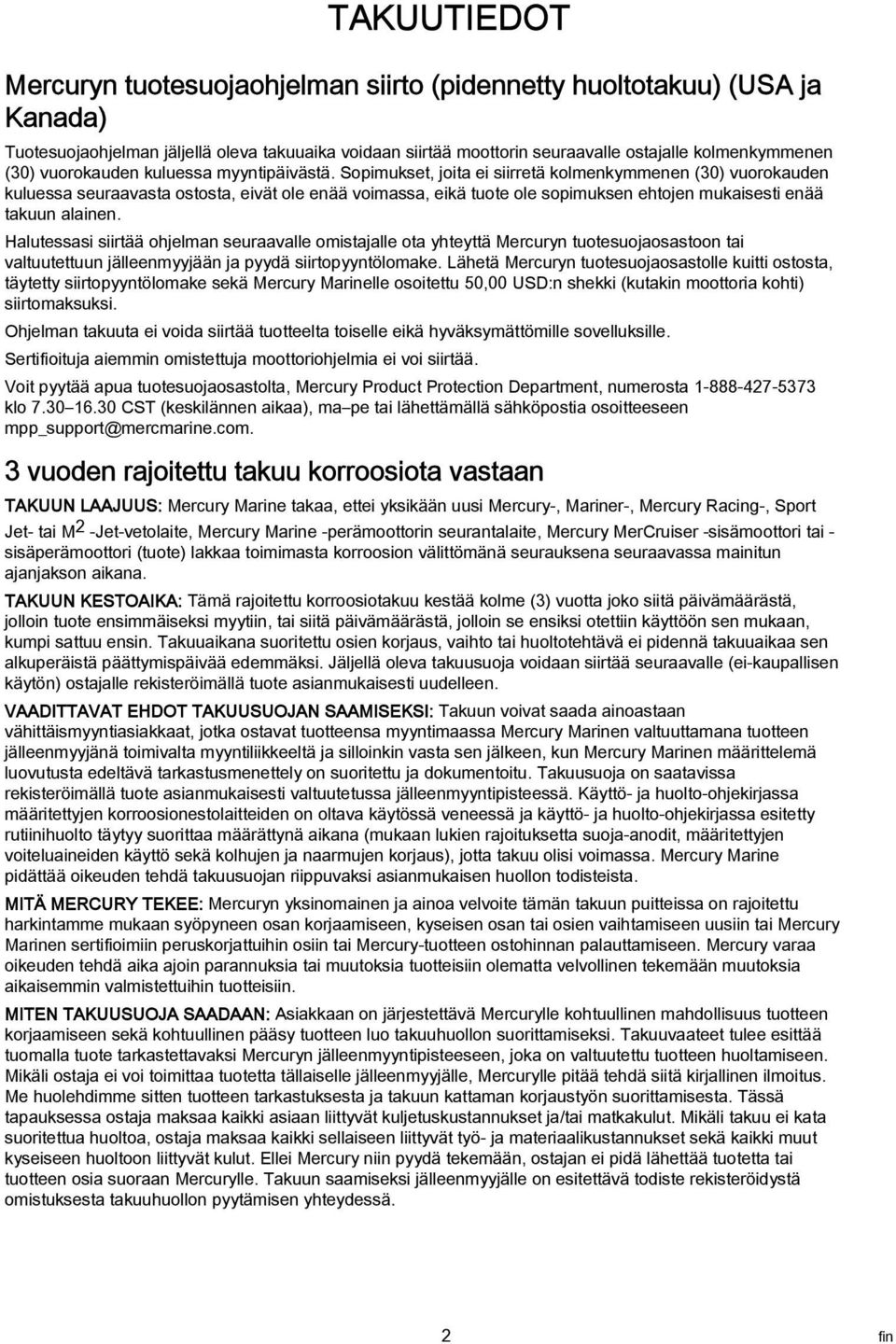 Hlutesssi siirtää ohjelmn seurvlle omistjlle ot yhteyttä Mercuryn tuotesuojosstoon ti vltuutettuun jälleenmyyjään j pyydä siirtopyyntölomke.