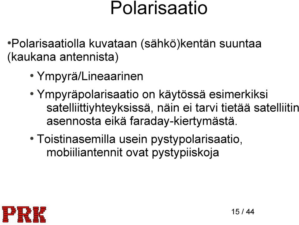 satelliittiyhteyksissä, näin ei tarvi tietää satelliitin asennosta eikä