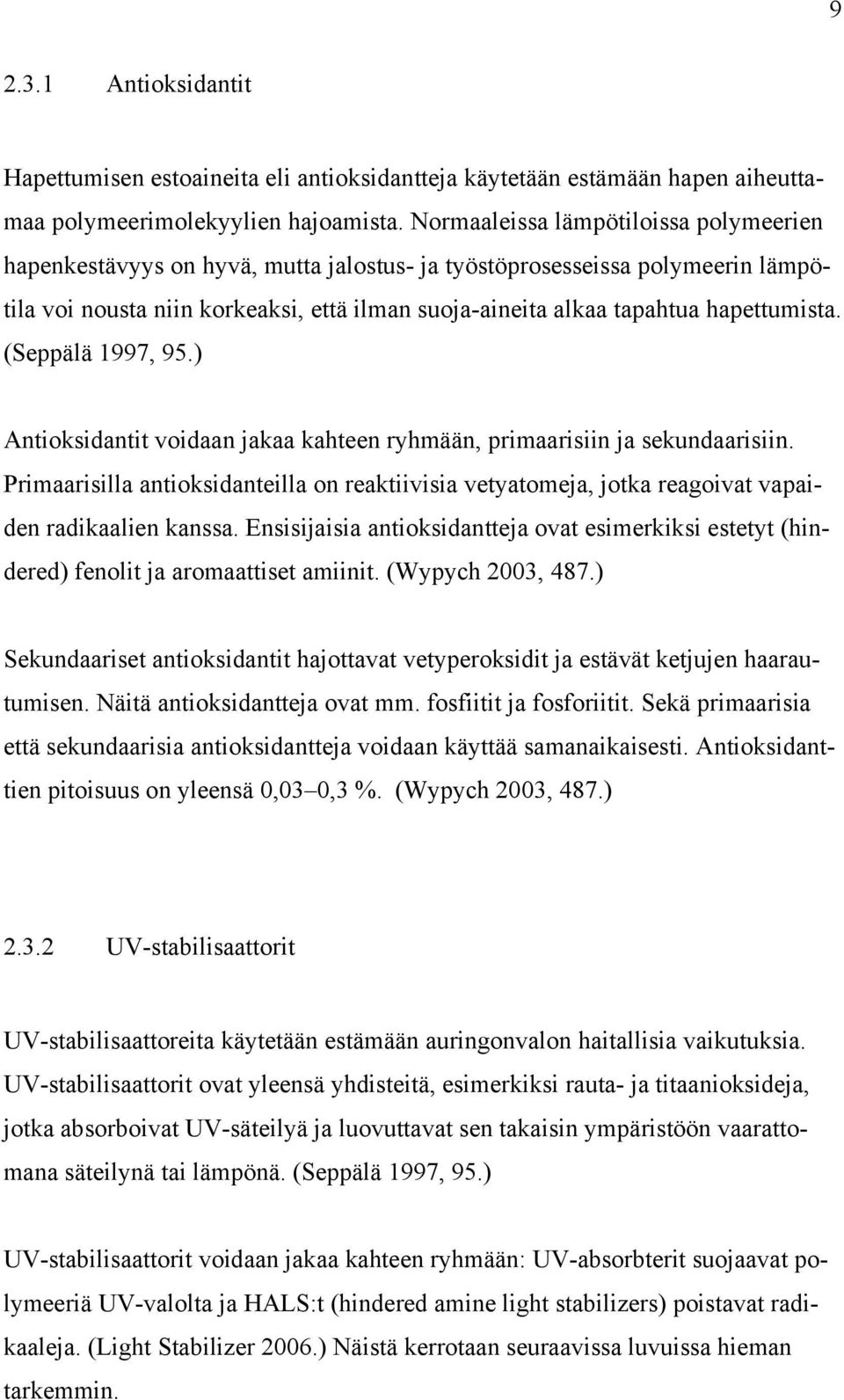 hapettumista. (Seppälä 1997, 95.) Antioksidantit voidaan jakaa kahteen ryhmään, primaarisiin ja sekundaarisiin.