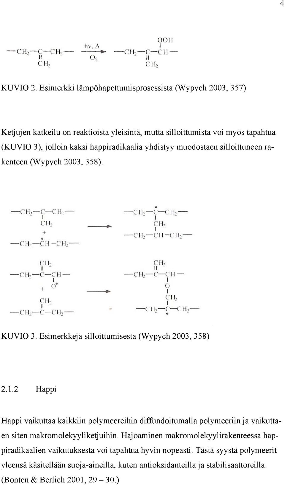 happiradikaalia yhdistyy muodostaen silloittuneen rakenteen (Wypych 2003, 358). KUVIO 3. Esimerkkejä silloittumisesta (Wypych 2003, 358) 2.1.