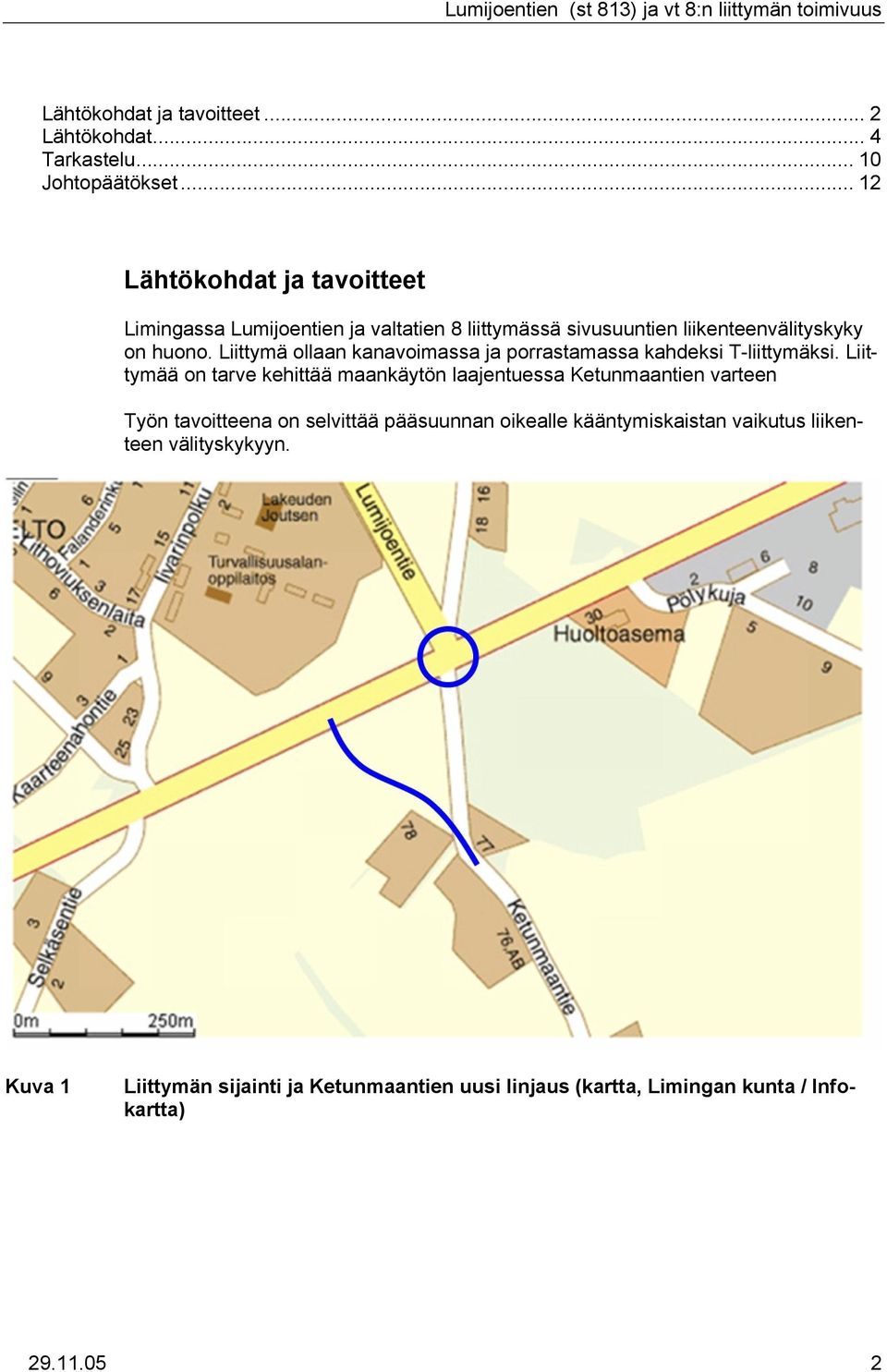 Liittymä ollaan kanavoimassa ja porrastamassa kahdeksi T-liittymäksi.