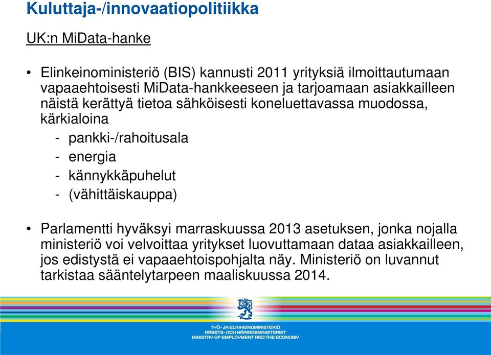 - energia - kännykkäpuhelut - (vähittäiskauppa) Parlamentti hyväksyi marraskuussa 2013 asetuksen, jonka nojalla ministeriö voi velvoittaa