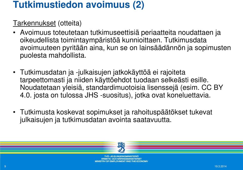 Tutkimusdatan ja -julkaisujen jatkokäyttöä ei rajoiteta tarpeettomasti ja niiden käyttöehdot tuodaan selkeästi esille.