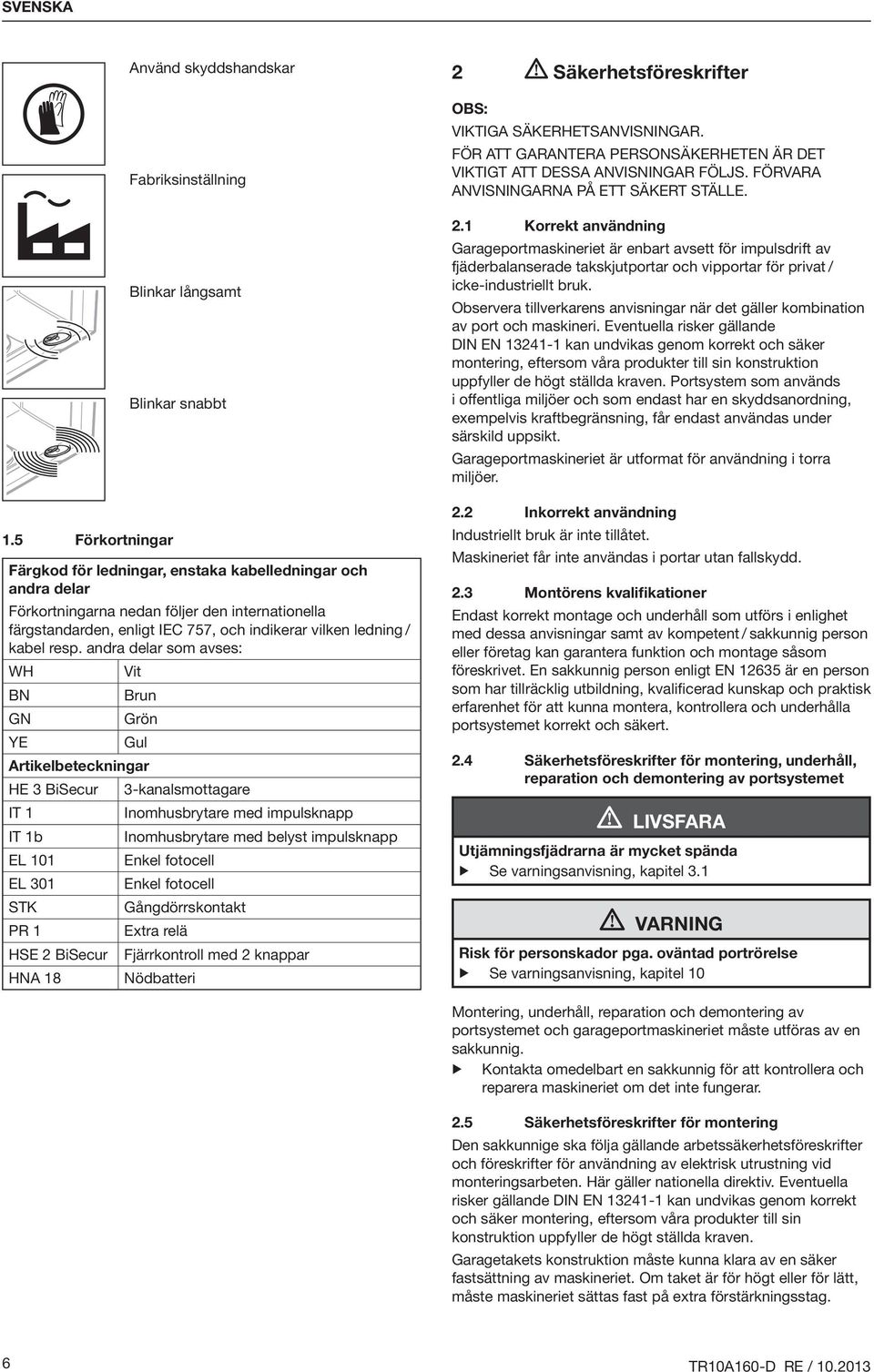 färgstandarden, enligt IEC 757, och indikerar vilken ledning / kabel resp.