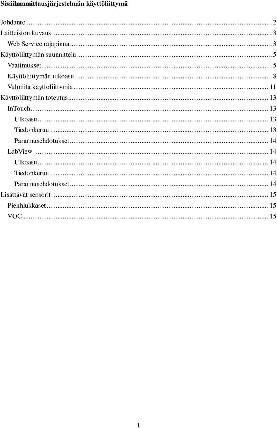 .. 11 Käyttöliittymän toteutus... 13 InTouch... 13 Ulkoasu... 13 Tiedonkeruu... 13 Parannusehdotukset.
