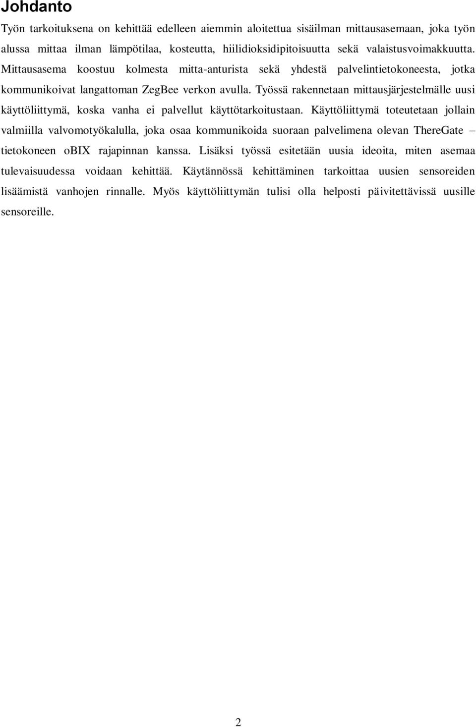 Työssä rakennetaan mittausjärjestelmälle uusi käyttöliittymä, koska vanha ei palvellut käyttötarkoitustaan.