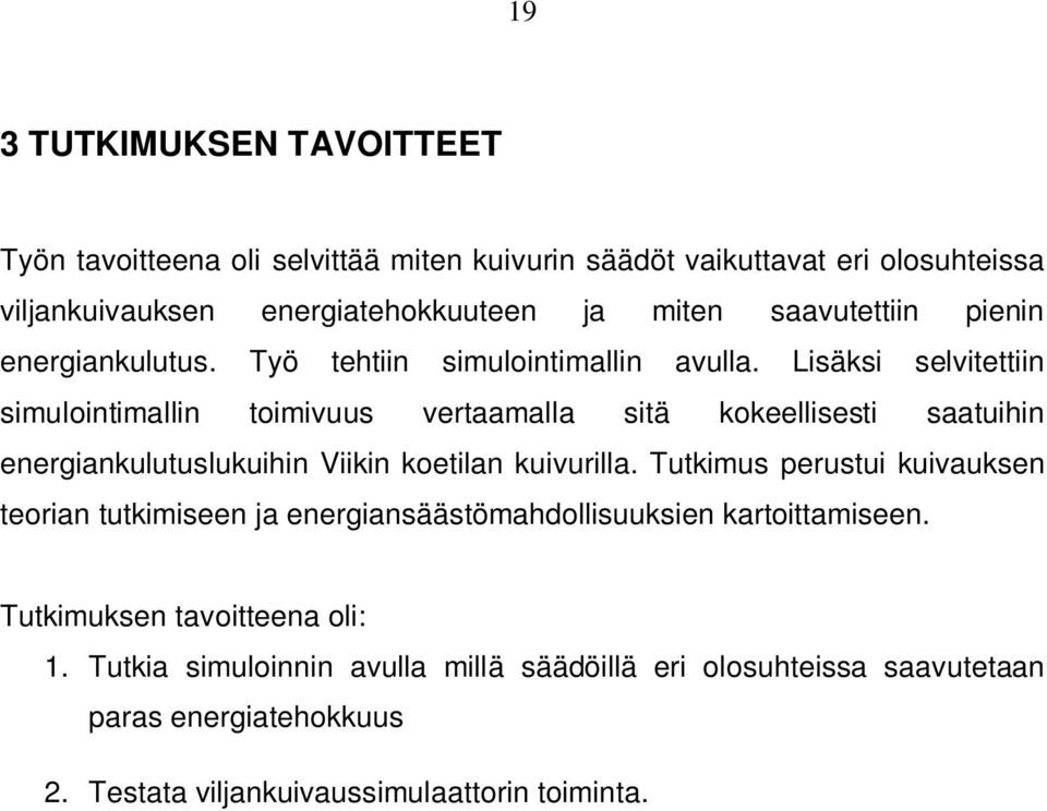 Lisäksi selvitettiin simulointimallin toimivuus vertaamalla sitä kokeellisesti saatuihin energiankulutuslukuihin Viikin koetilan kuivurilla.