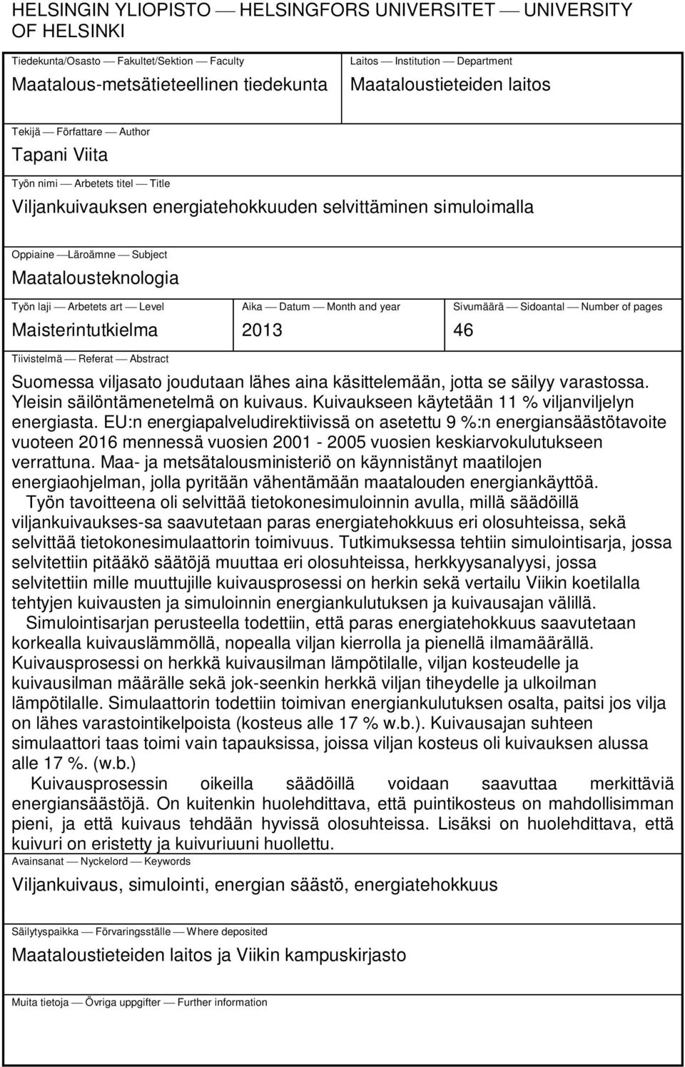 Arbetets art Level Maisterintutkielma Aika Datum Month and year 2013 Sivumäärä Sidoantal Number of pages 46 Tiivistelmä Referat Abstract Suomessa viljasato joudutaan lähes aina käsittelemään, jotta