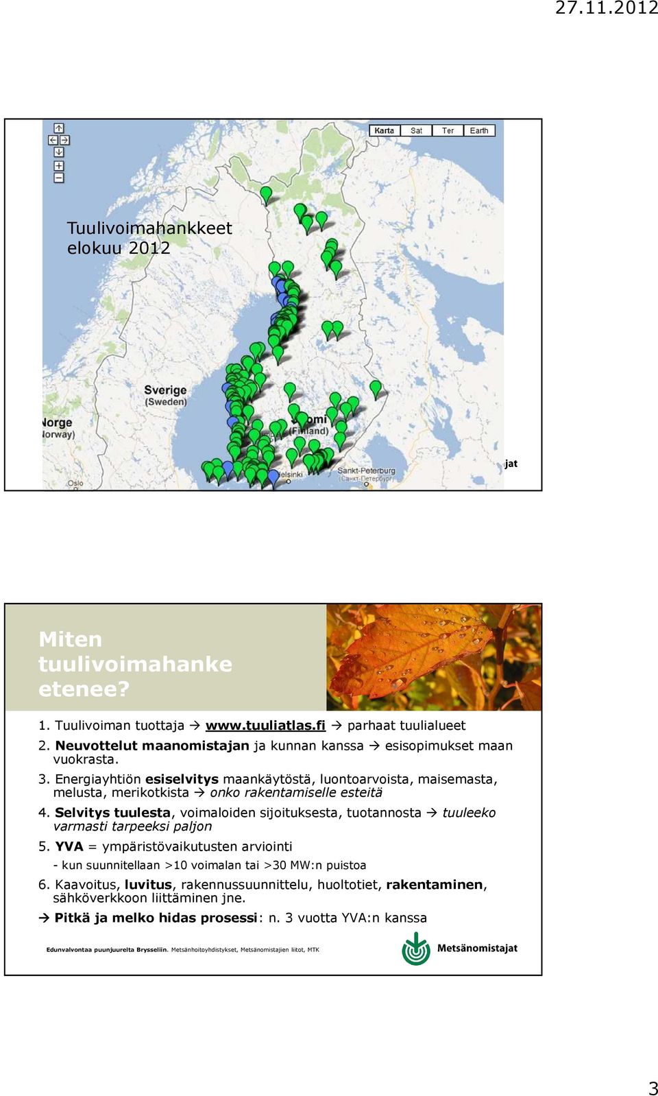 Energiayhtiön esiselvitys maankäytöstä, luontoarvoista, maisemasta, melusta, merikotkista onko rakentamiselle esteitä 4.