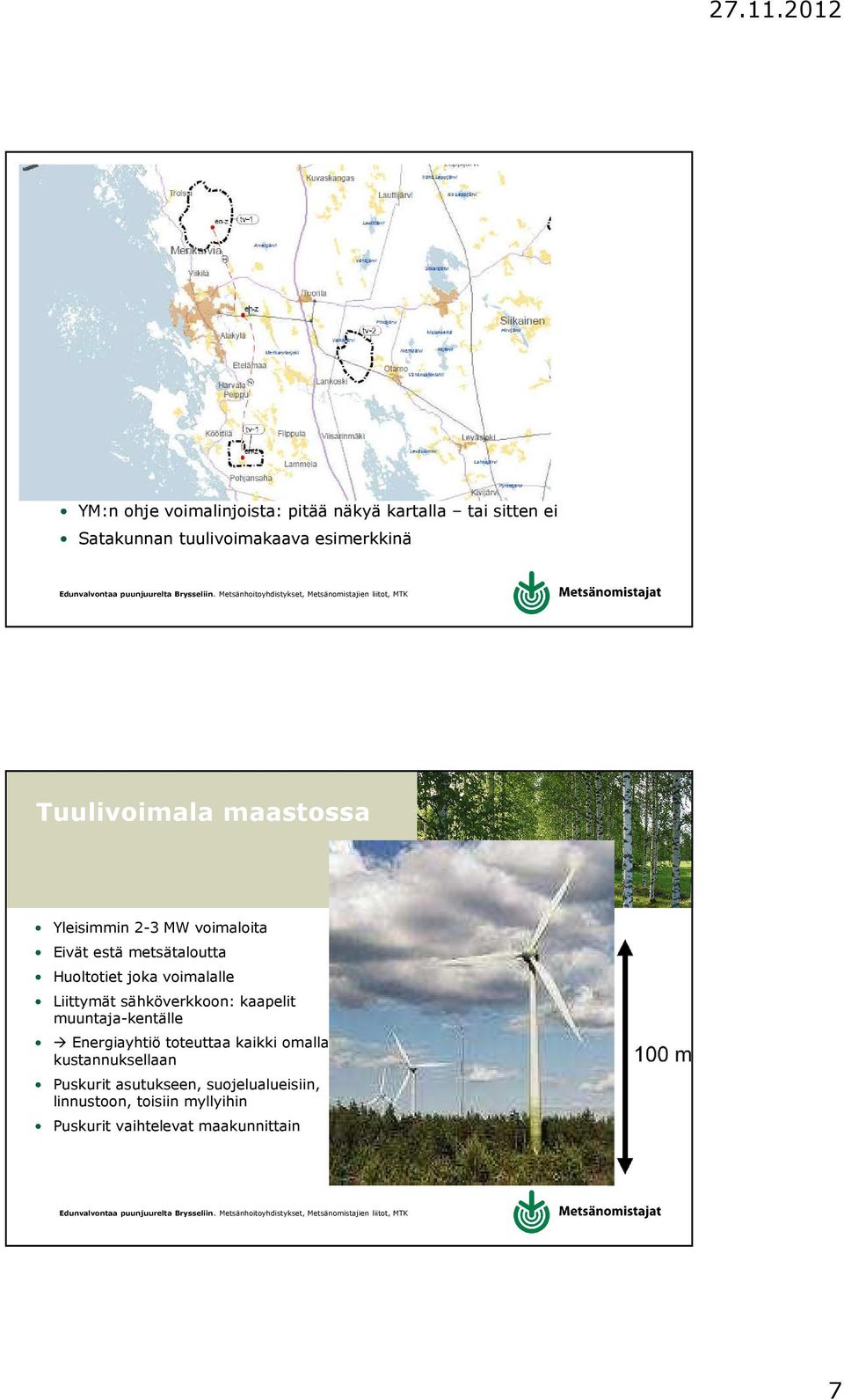 voimalalle Liittymät sähköverkkoon: kaapelit muuntaja-kentälle Energiayhtiö toteuttaa kaikki omalla