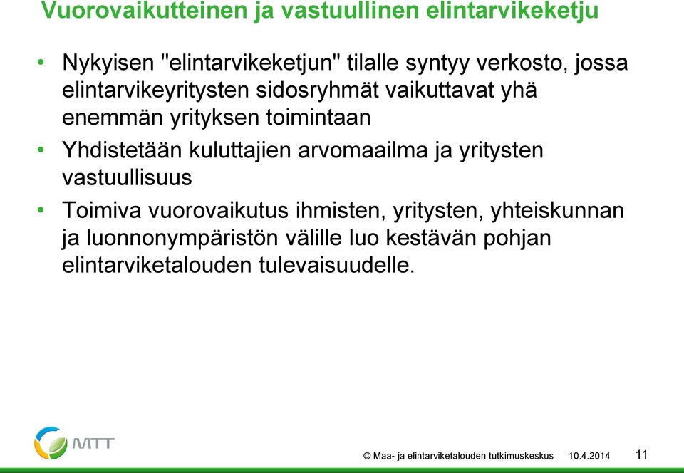 arvomaailma ja yritysten vastuullisuus Toimiva vuorovaikutus ihmisten, yritysten, yhteiskunnan ja