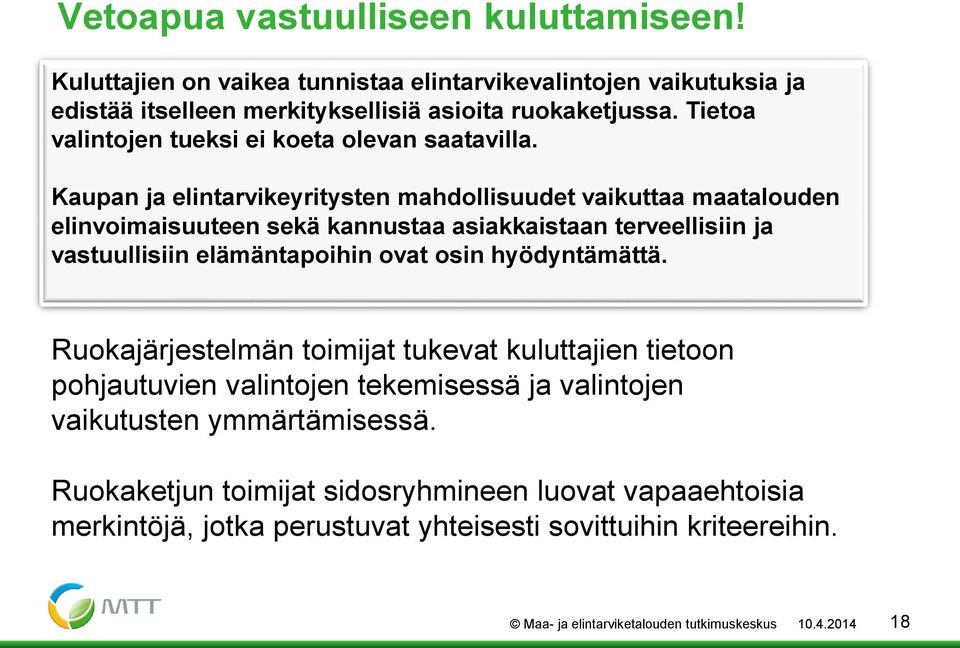 Kaupan ja elintarvikeyritysten mahdollisuudet vaikuttaa maatalouden elinvoimaisuuteen sekä kannustaa asiakkaistaan terveellisiin ja vastuullisiin elämäntapoihin ovat osin