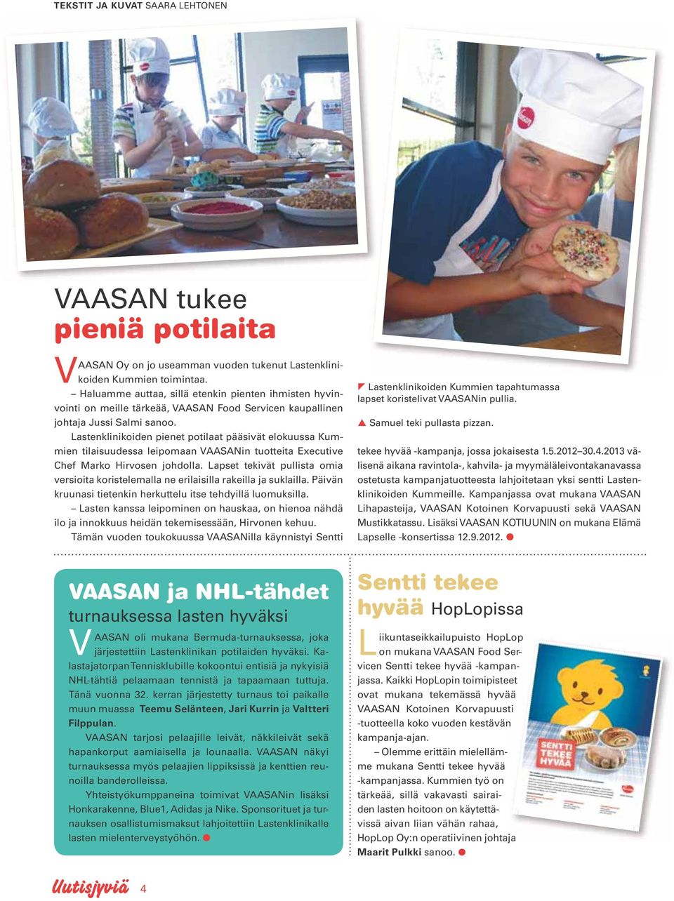 Lastenklinikoiden pienet potilaat pääsivät elokuussa Kummien tilaisuudessa leipomaan VAASANin tuotteita Executive Chef Marko Hirvosen johdolla.