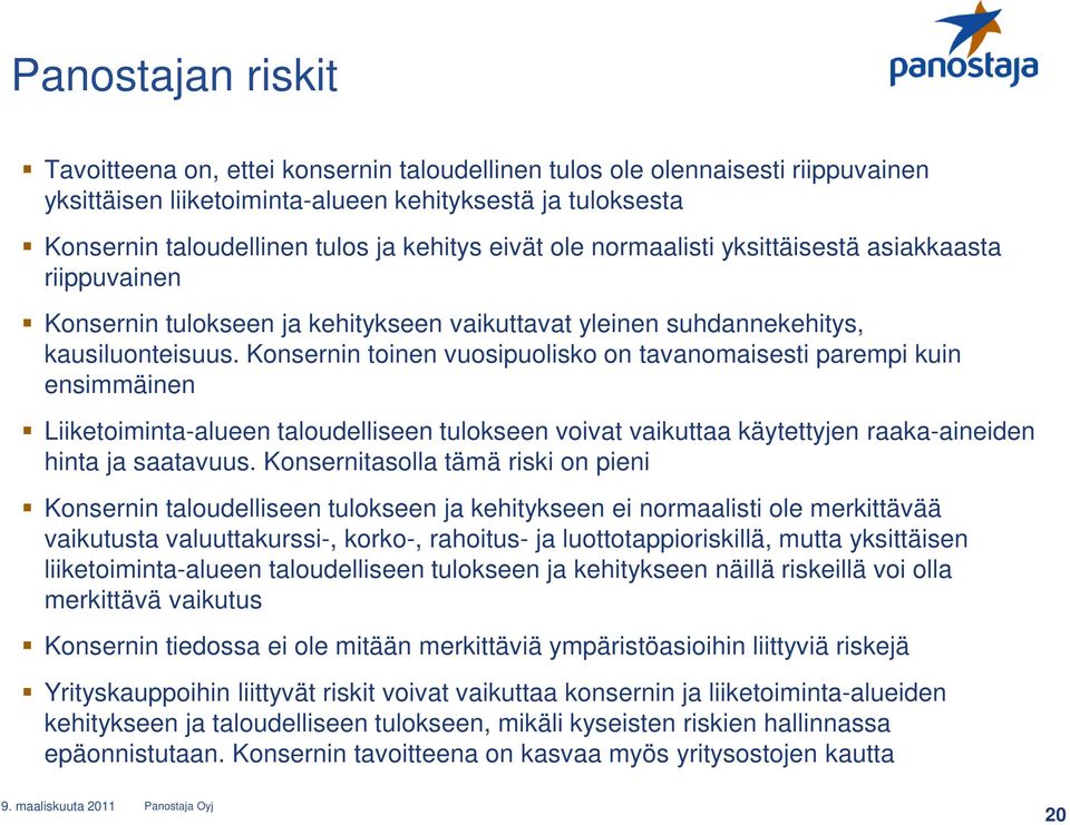 Konsernin toinen vuosipuolisko on tavanomaisesti parempi kuin ensimmäinen Liiketoiminta-alueen taloudelliseen tulokseen voivat vaikuttaa käytettyjen raaka-aineiden hinta ja saatavuus.