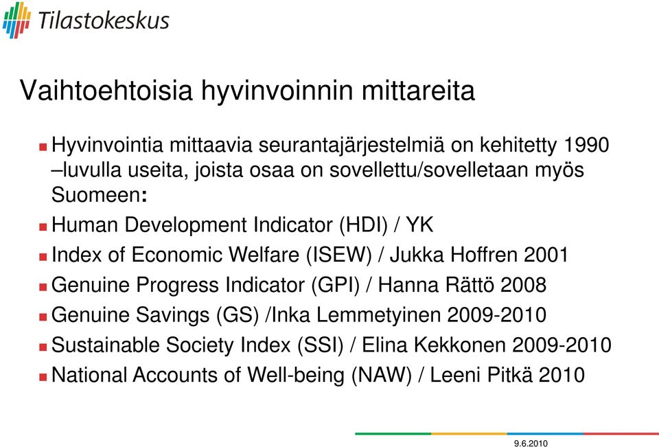 (ISEW) / Jukka Hoffren 2001 Genuine Progress Indicator (GPI) / Hanna Rättö 2008 Genuine Savings (GS) /Inka Lemmetyinen