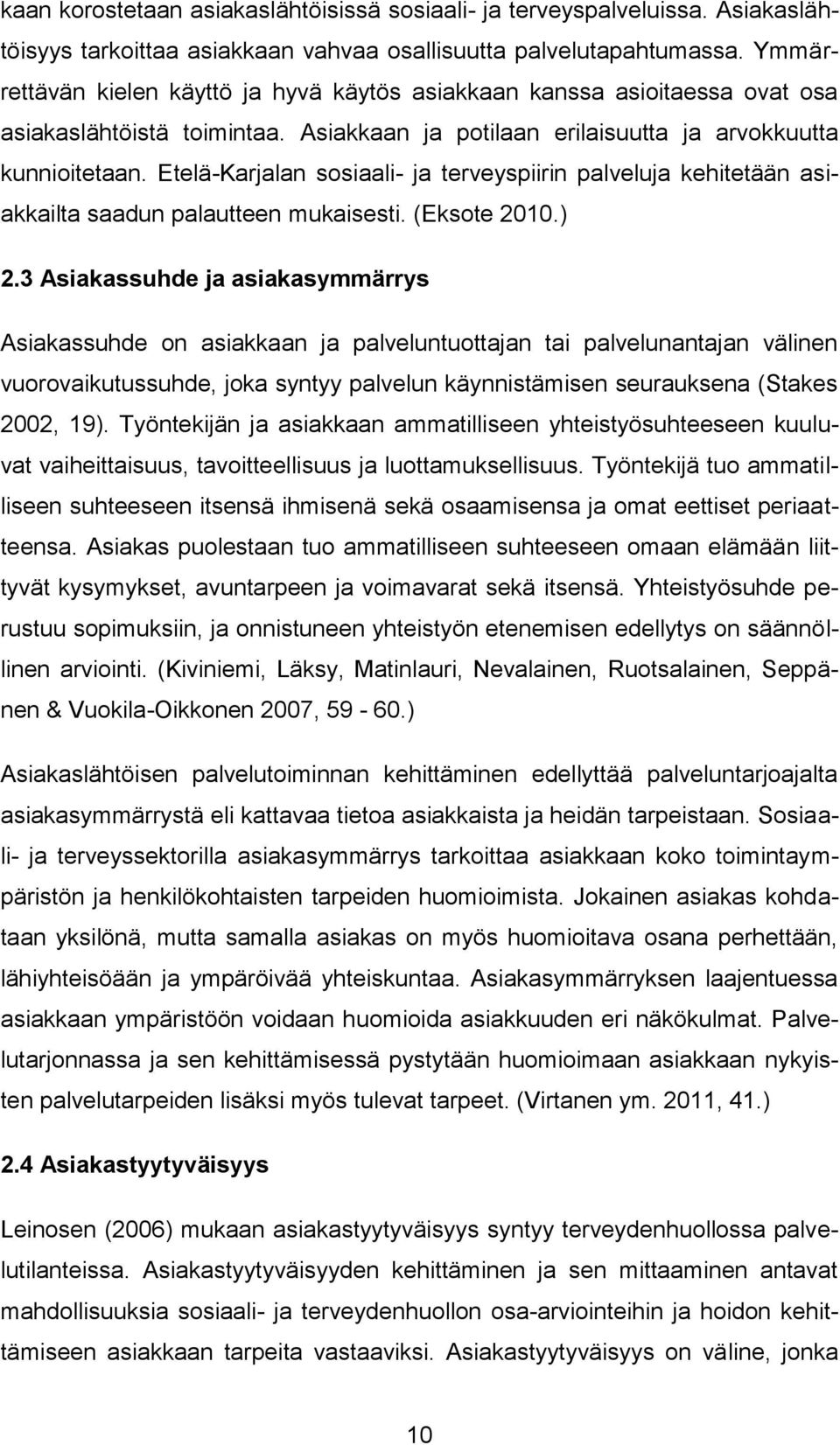 Etelä-Karjalan sosiaali- ja terveyspiirin palveluja kehitetään asiakkailta saadun palautteen mukaisesti. (Eksote 2010.) 2.