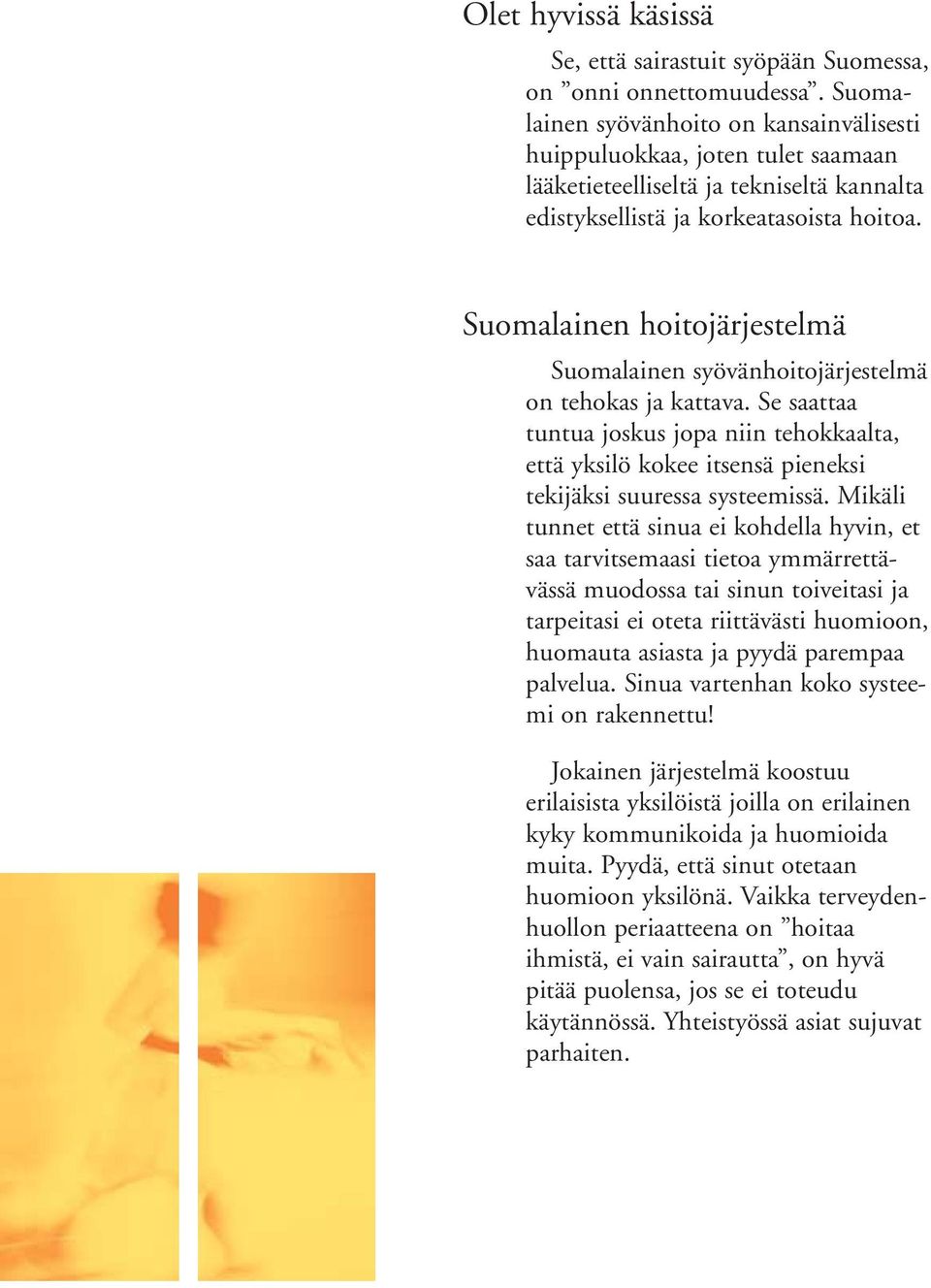 Suomalainen hoitojärjestelmä Suomalainen syövänhoitojärjestelmä on tehokas ja kattava.