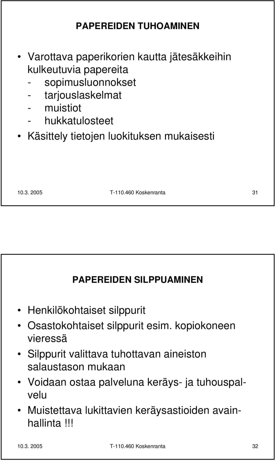 460 Koskenranta 31 PAPEREIDEN SILPPUAMINEN Henkilökohtaiset silppurit Osastokohtaiset silppurit esim.