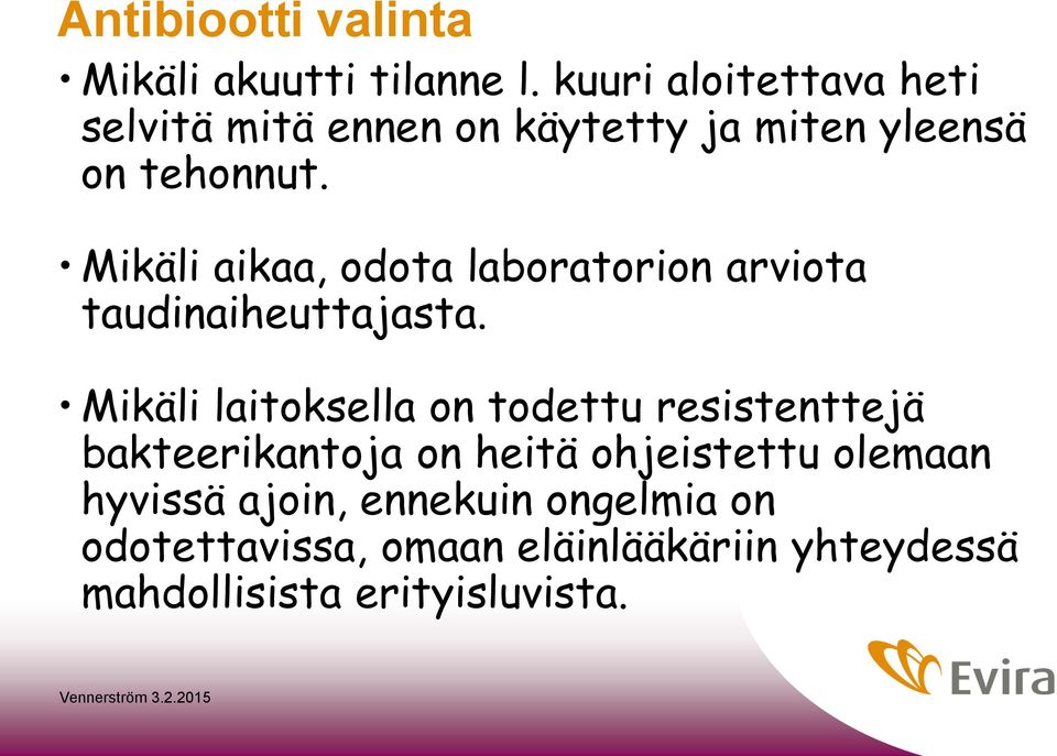 Mikäli aikaa, odota laboratorion arviota taudinaiheuttajasta.