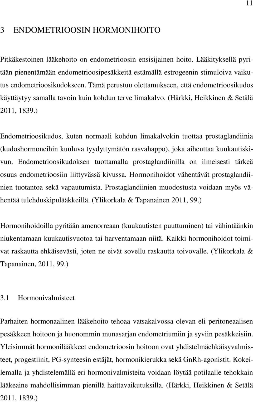 Tämä perustuu olettamukseen, että endometrioosikudos käyttäytyy samalla tavoin kuin kohdun terve limakalvo. (Härkki, Heikkinen & Setälä 2011, 1839.