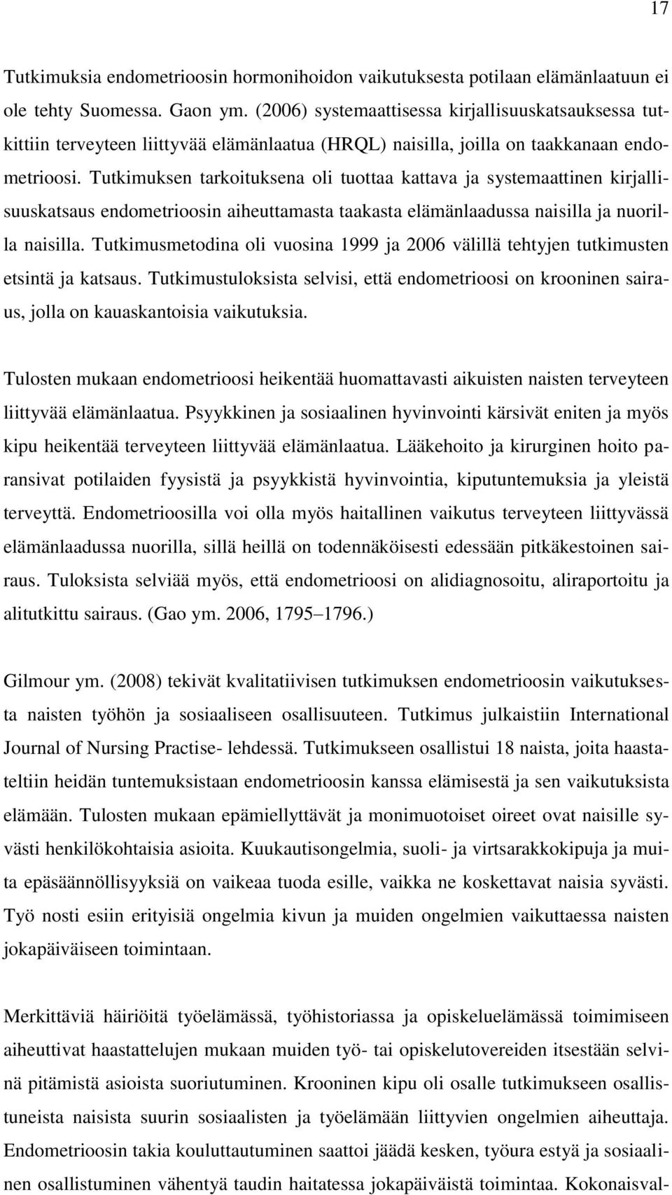 Tutkimuksen tarkoituksena oli tuottaa kattava ja systemaattinen kirjallisuuskatsaus endometrioosin aiheuttamasta taakasta elämänlaadussa naisilla ja nuorilla naisilla.