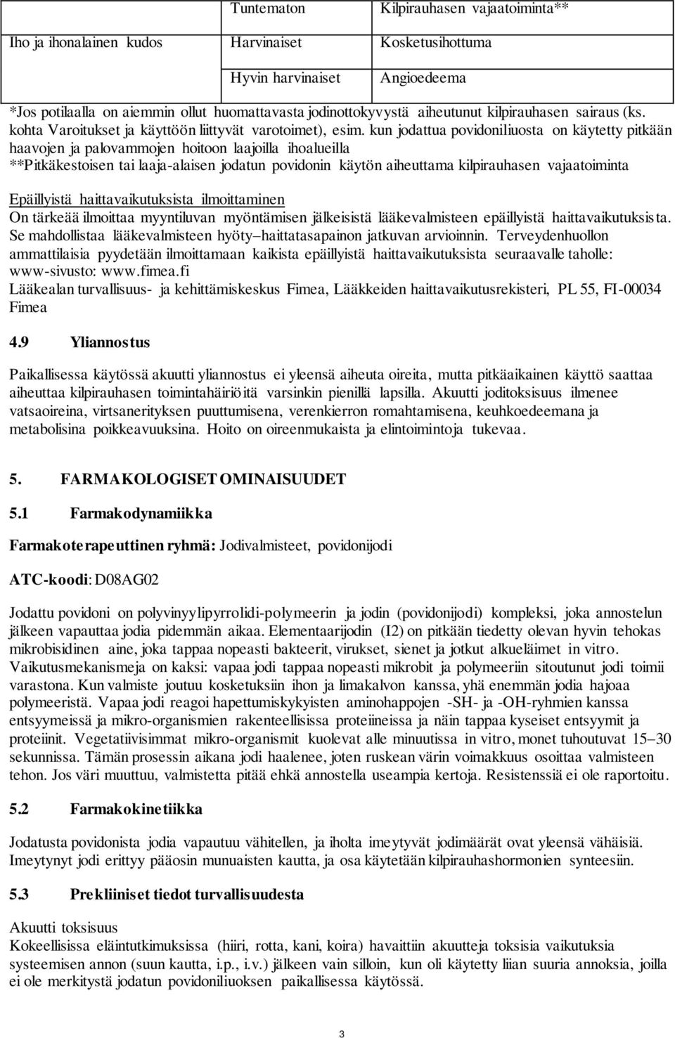 kun jodattua povidoniliuosta on käytetty pitkään haavojen ja palovammojen hoitoon laajoilla ihoalueilla **Pitkäkestoisen tai laaja-alaisen jodatun povidonin käytön aiheuttama kilpirauhasen