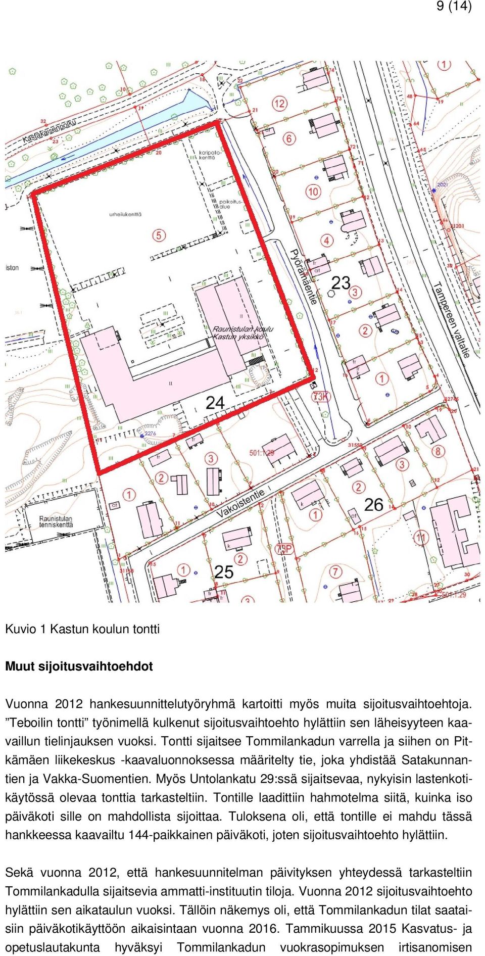 Tontti sijaitsee Tommilankadun varrella ja siihen on Pitkämäen liikekeskus -kaavaluonnoksessa määritelty tie, joka yhdistää Satakunnantien ja Vakka-Suomentien.