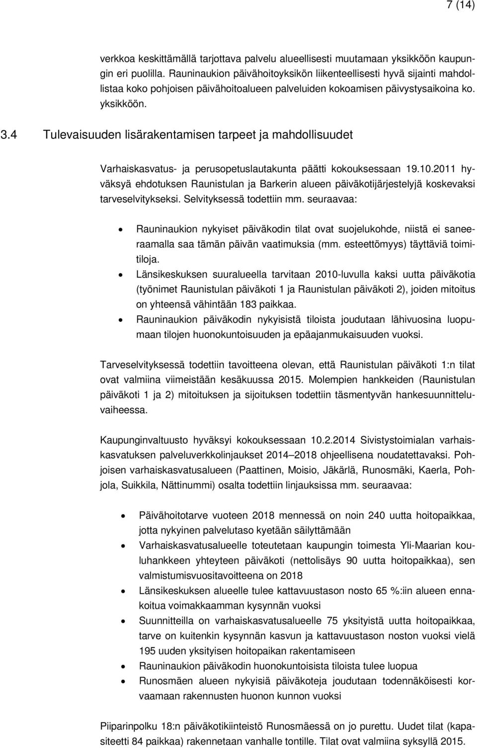 4 Tulevaisuuden lisärakentamisen tarpeet ja mahdollisuudet Varhaiskasvatus- ja perusopetuslautakunta päätti kokouksessaan 19.10.