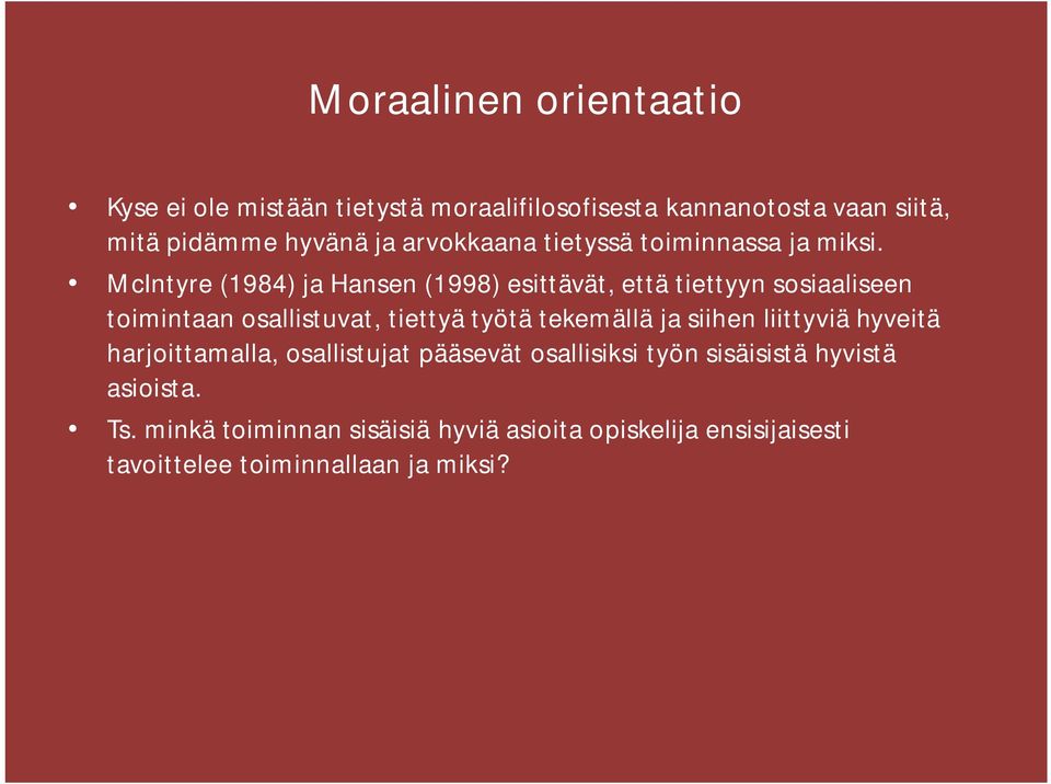 McIntyre (1984) ja Hansen (1998) esittävät, että tiettyyn sosiaaliseen toimintaan osallistuvat, tiettyä työtä tekemällä ja