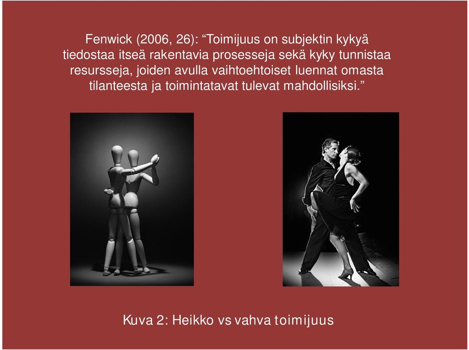 joiden avulla vaihtoehtoiset luennat omasta tilanteesta ja
