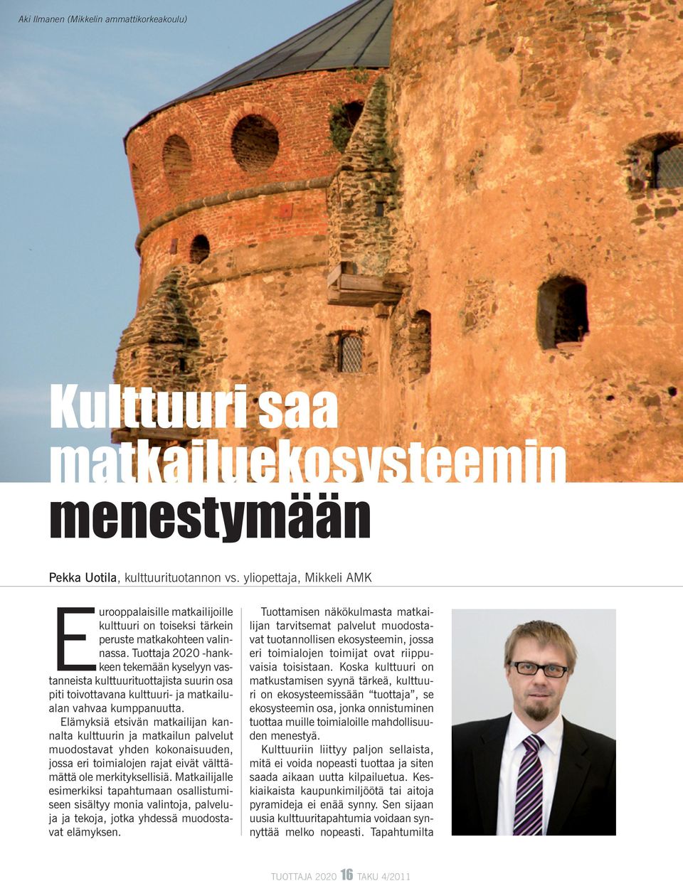 Tuottaja 2020 -hankkeen tekemään kyselyyn vastanneista kulttuurituottajista suurin osa piti toivottavana kulttuuri- ja matkailualan vahvaa kumppanuutta.