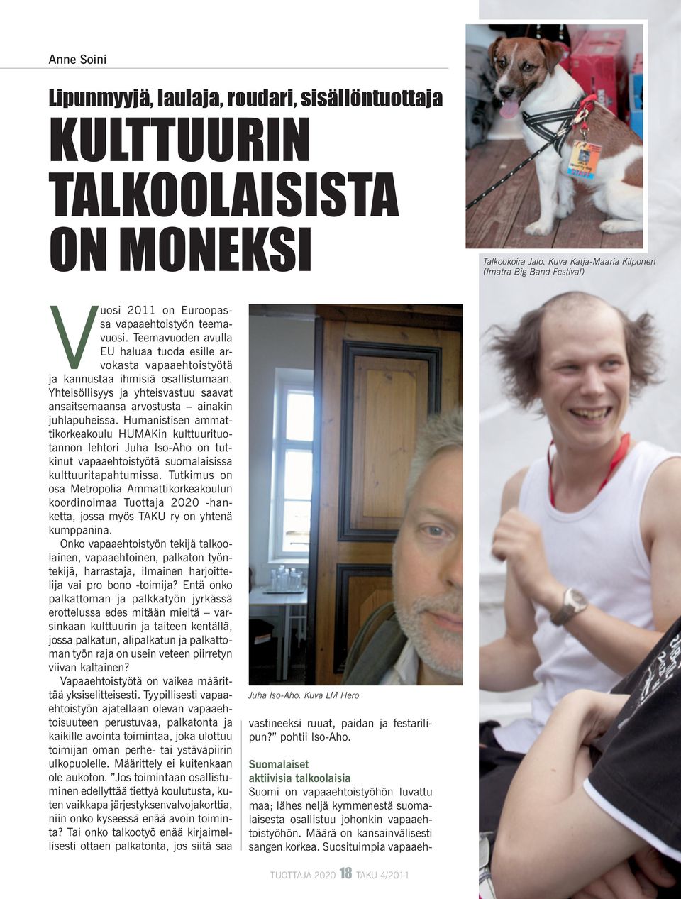 Teemavuoden avulla EU haluaa tuoda esille arvokasta vapaaehtoistyötä ja kannustaa ihmisiä osallistumaan. Yhteisöllisyys ja yhteisvastuu saavat ansaitsemaansa arvostusta ainakin juhlapuheissa.