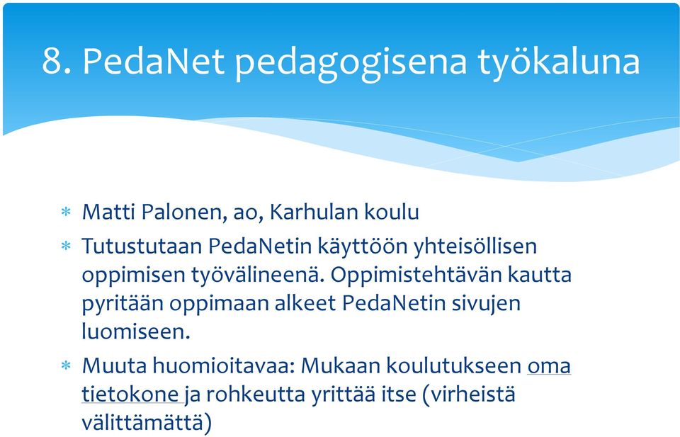 Oppimistehtävän kautta pyritään oppimaan alkeet PedaNetin sivujen luomiseen.