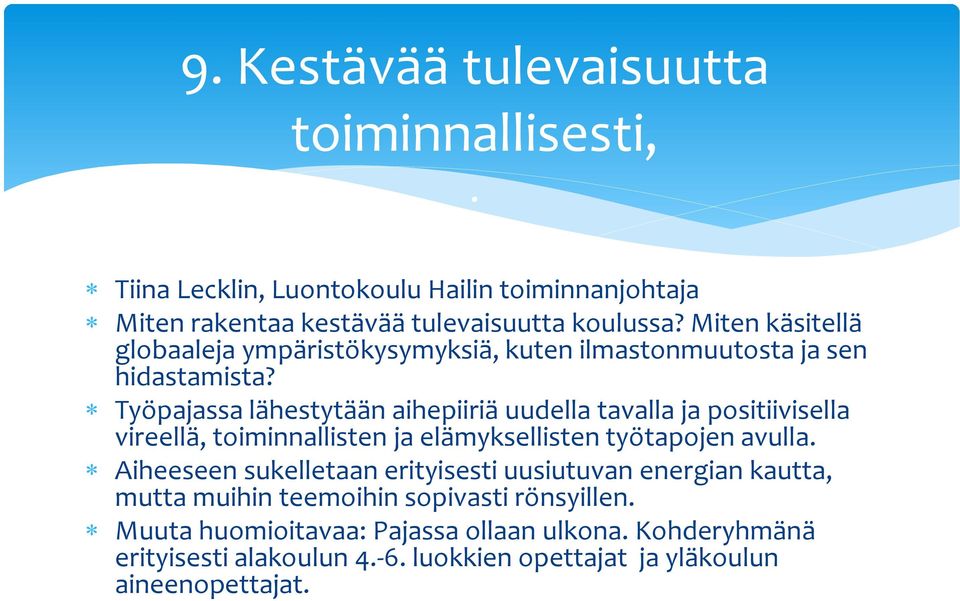 Työpajassa lähestytään aihepiiriä uudella tavalla ja positiivisella vireellä, toiminnallisten ja elämyksellisten työtapojen avulla.