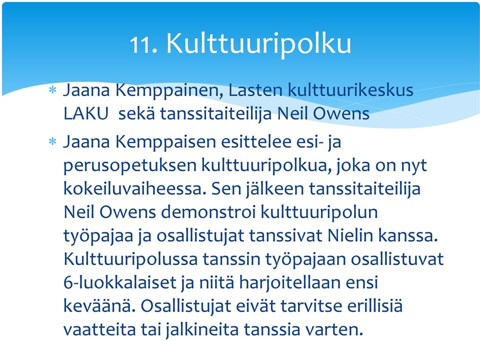 Sen jälkeen tanssitaiteilija Neil Owens demonstroi kulttuuripolun työpajaa ja osallistujat tanssivat Nielin kanssa.