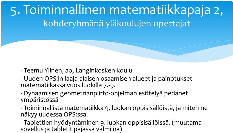 - Dynaamisen geometrianpiirto-ohjelman esittelyä pedanet ympäristössä - Toiminnallista matematiikka 9.