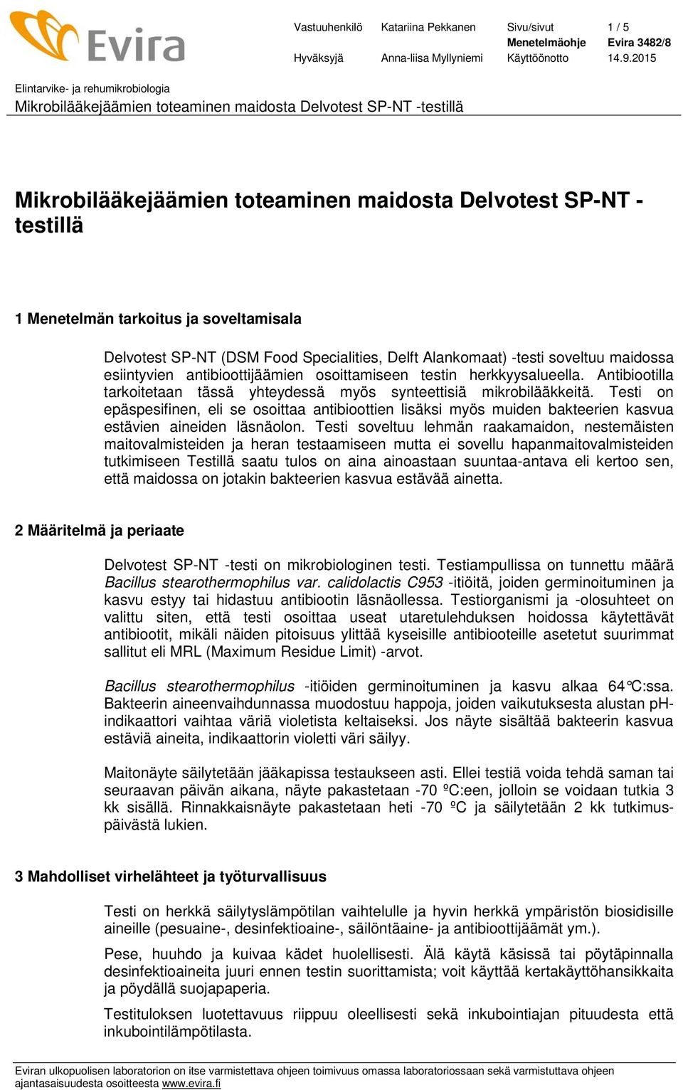 Testi on epäspesifinen, eli se osoittaa antibioottien lisäksi myös muiden bakteerien kasvua estävien aineiden läsnäolon.