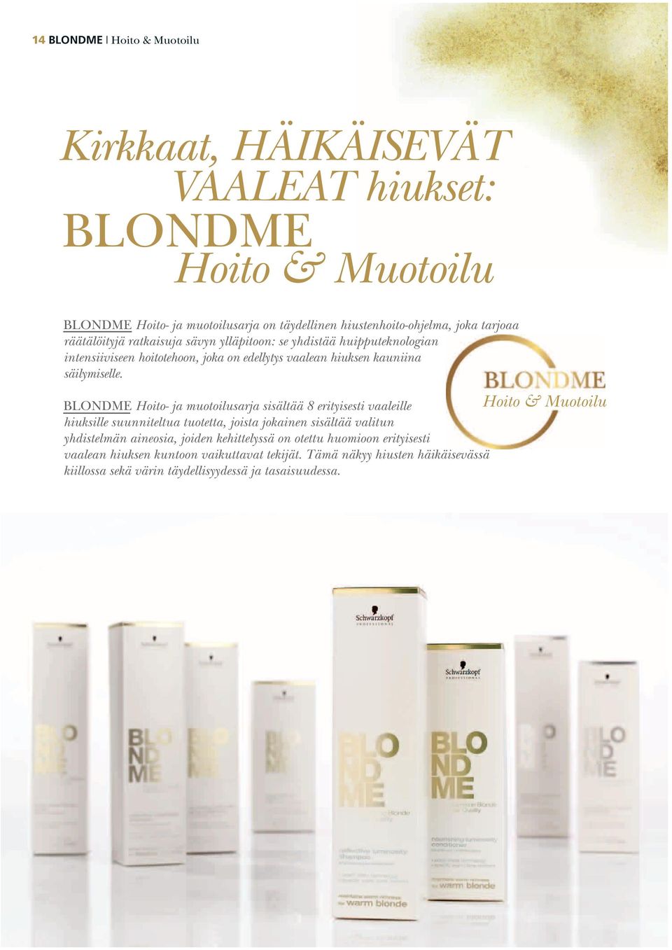 BLONDME Hoito- ja muotoilusarja sisältää 8 erityisesti vaaleille hiuksille suunniteltua tuotetta, joista jokainen sisältää valitun yhdistelmän aineosia, joiden