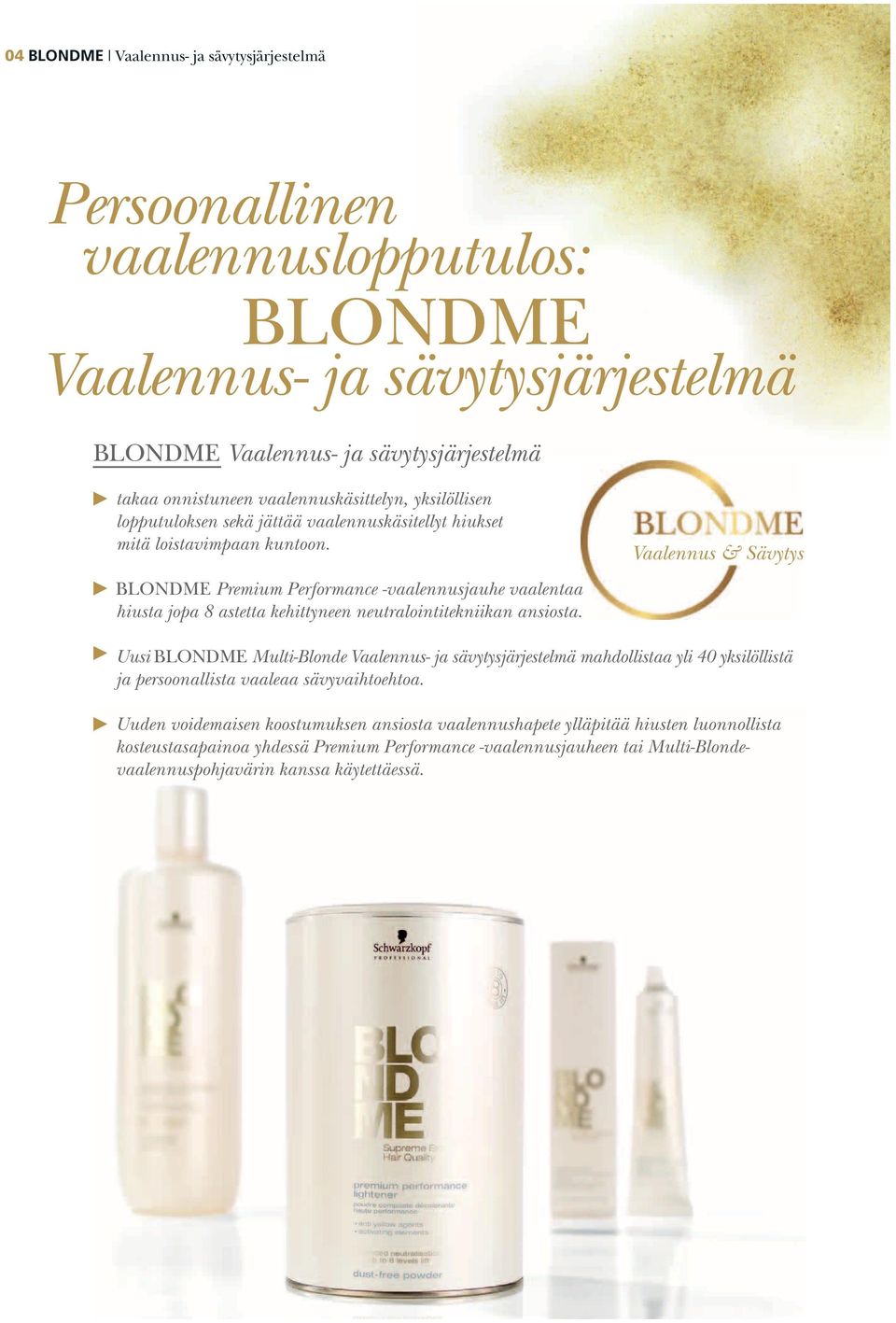 BLONDME Premium Performance -vaalennusjauhe vaalentaa hiusta jopa 8 astetta kehittyneen neutralointitekniikan ansiosta.