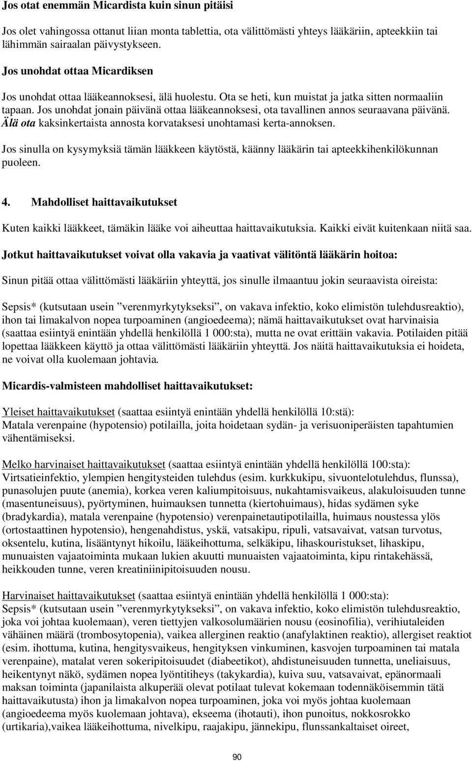 Jos unohdat jonain päivänä ottaa lääkeannoksesi, ota tavallinen annos seuraavana päivänä. Älä ota kaksinkertaista annosta korvataksesi unohtamasi kerta-annoksen.