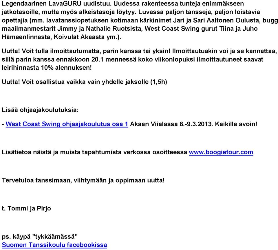 Uutta! Voit tulla ilmoittautumatta, parin kanssa tai yksin! Ilmoittautuakin voi ja se kannattaa, sillä parin kanssa ennakkoon 20.