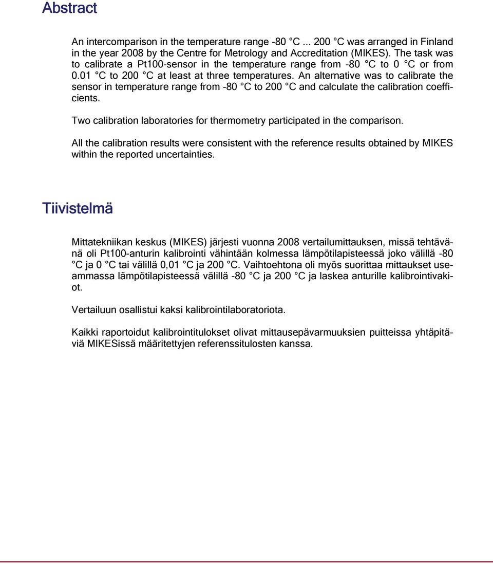 An alternative was to calibrate the sensor in temperature range from -80 C to 200 C and calculate the calibration coefficients.