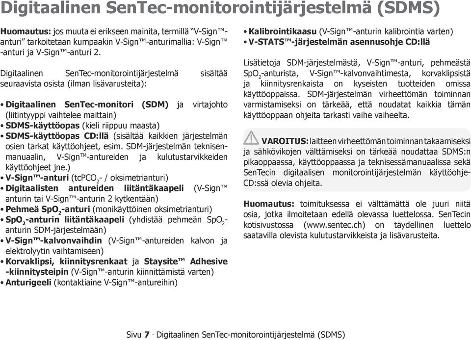 (kieli riippuu maasta) SDMS-käyttöopas CD:llä (sisältää kaikkien järjestelmän osien tarkat käyttöohjeet, esim.