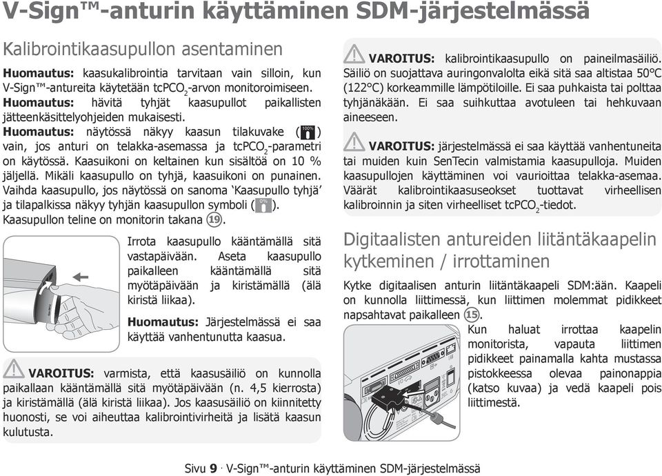 Huomautus: näytössä näkyy kaasun tilakuvake ( 100% ) vain, jos anturi on telakka-asemassa ja tcpco 2 -parametri on käytössä. Kaasuikoni on keltainen kun sisältöä on 10 % jäljellä.