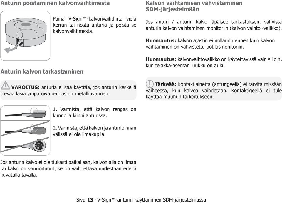 Kalvon vaihtamisen vahvistaminen SDM-järjestelmään Jos anturi / anturin kalvo läpäisee tarkastuksen, vahvista anturin kalvon vaihtaminen monitoriin (kalvon vaihto -valikko).