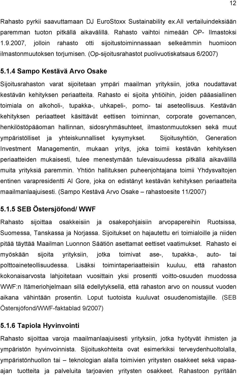 4 Sampo Kestävä Arvo Osake Sijoitusrahaston varat sijoitetaan ympäri maailman yrityksiin, jotka noudattavat kestävän kehityksen periaatteita.
