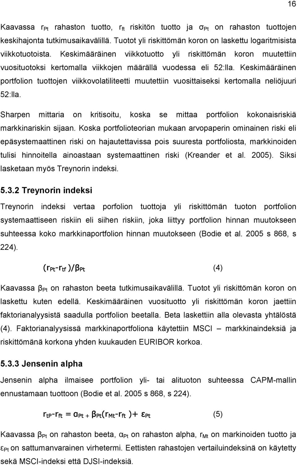 Keskimääräinen portfolion tuottojen viikkovolatiliteetti muutettiin vuosittaiseksi kertomalla neliöjuuri 52:lla.